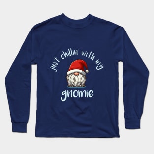 Just Chillin' With My Gnomie - Cool Christmas Gnome Hoilday Tee Long Sleeve T-Shirt